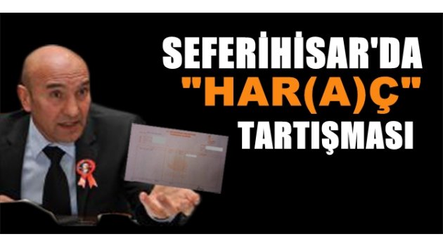Har(a)ç tartışması bu kez Seferihisar'da