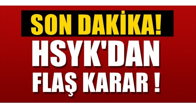 HSYK'DAN FLAŞ KARAR! BİNLERCE HAKİM AÇIĞA ALINDI