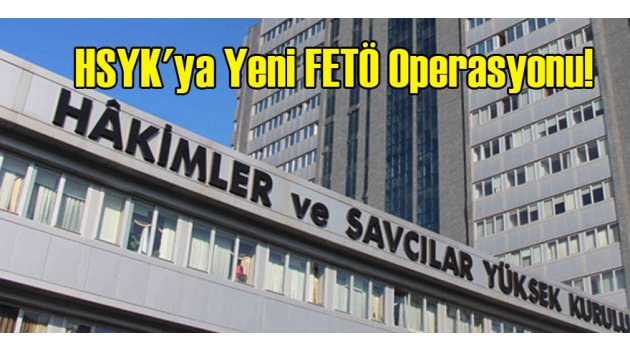 HSYK'ya Yeni FETÖ Operasyonu!
