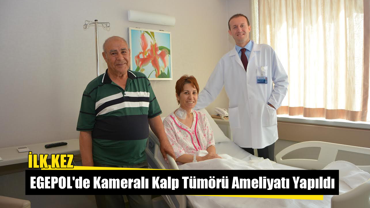 İlk Kez EGEPOL'de Kameralı Kalp Tümörü Ameliyatı Yapıldı