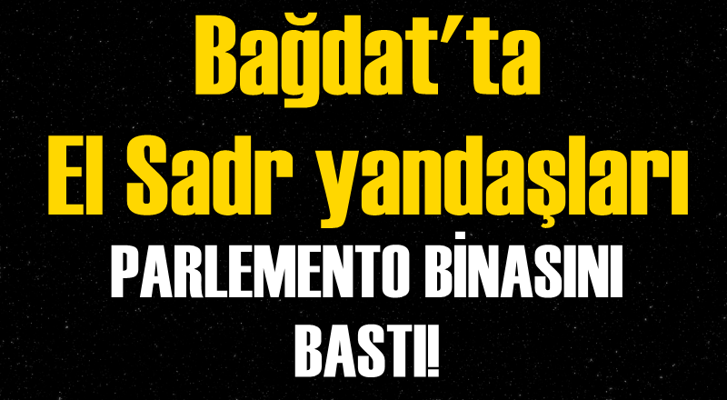 Irak’ta Parlamento’ya baskın