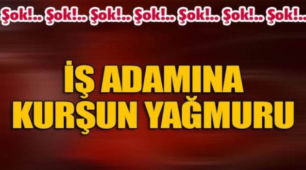 İş adamına TEM’de kurşun yağmuru