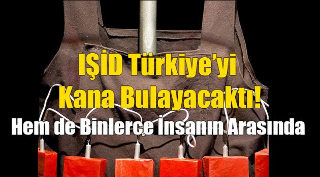 IŞİD Türkiye'yi Kana Bulayacaktı