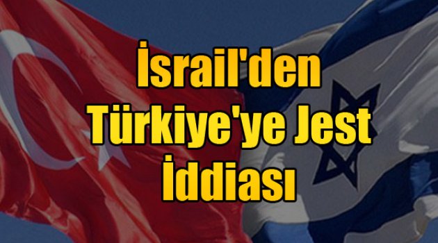 İsrail'den Türkiye'ye Jest İddiası
