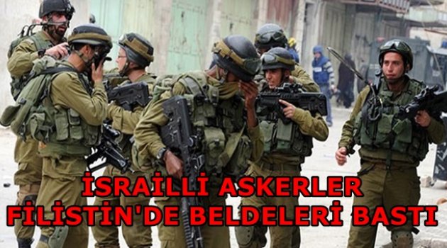 İSRAİLLİ ASKERLER FİLİSTİN'DE BELDELERİ BASTI