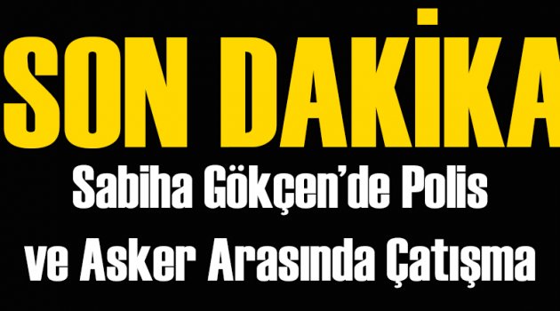 İstanbul Sabiha Gökçen'de Çatışma