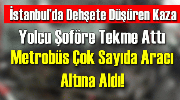 İstanbul'da Metrobüs Araçları Biçti: Durum Çok Kötü