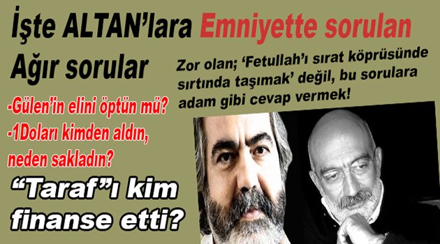 İşte Altan'lara Emniyette Sorulan Zor Sorular