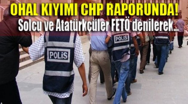 İşte CHP'nin OHAL Raporu