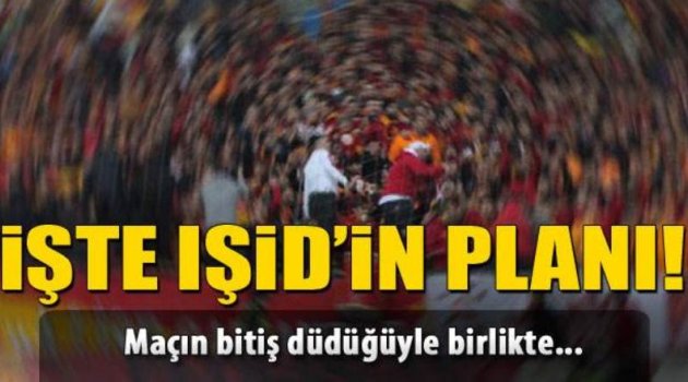 İşte İŞİD’in derbi planı