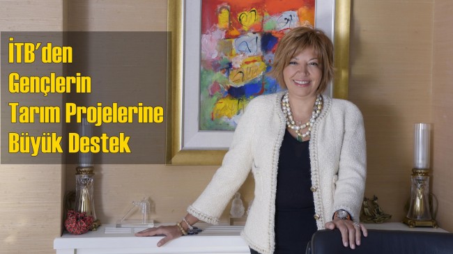 İTB’den Gençlerin Tarım Projelerine Büyük Destek