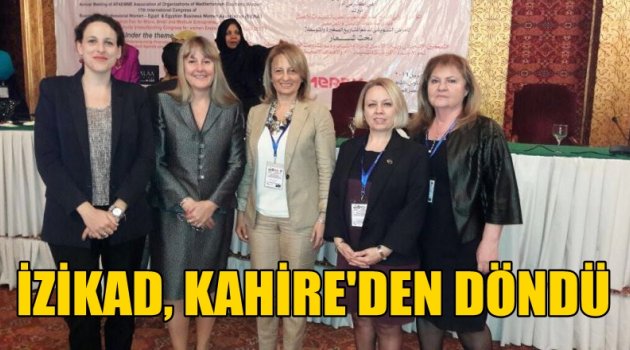 İZİKAD, KAHİRE’DEN YENİ PROJELERLE DÖNDÜ