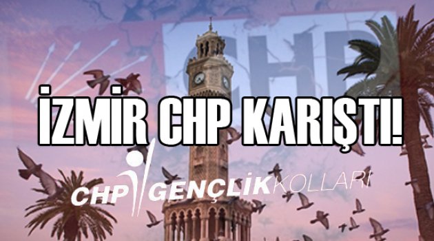 İZMİR CHP KARIŞTI!