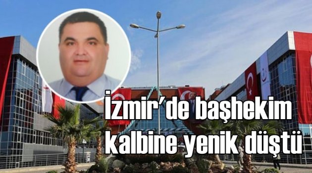 İzmir’de Başhekim Kalbine Yenik Düştü