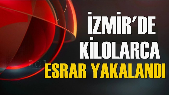 İzmir’de Kilolarca Esrar Yakalandı