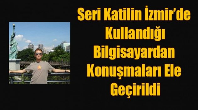 İzmir’de Kullandığı Bilgisayardan Konuşmaları Ele Geçirildi