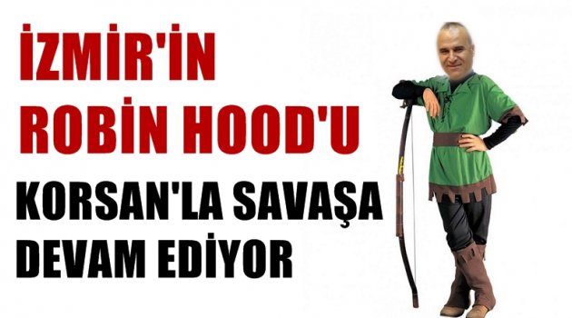 İzmir’in Robin Hood’u, Korsan ile Savaşa Devam Diyor