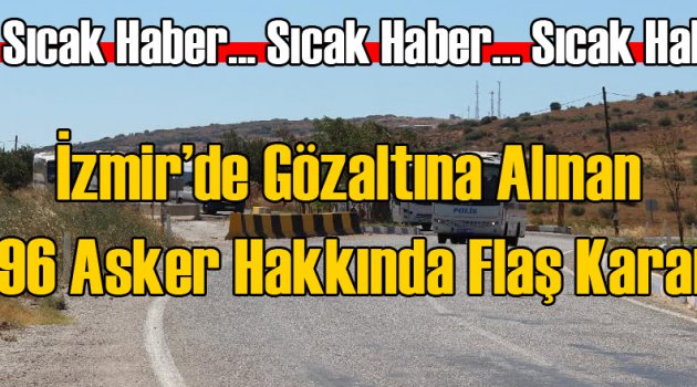 İzmir'de 196 Asker Hakkında Flaş Gelişme