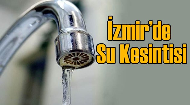 İzmir'de Bir İlçede Daha Su Kesintisi