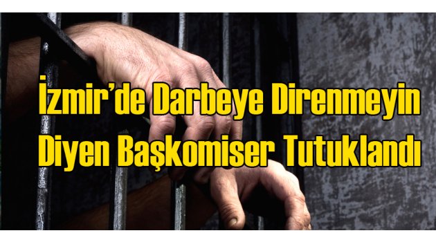 İzmir'de Darbecilere Direnmeyin Diyen Başkomiser...
