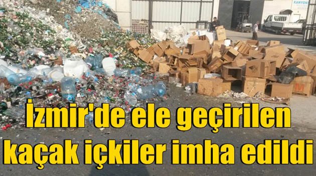 İzmir'de Ele Geçirilen Kaçak ve Sahte İçkiler İmha Edildi