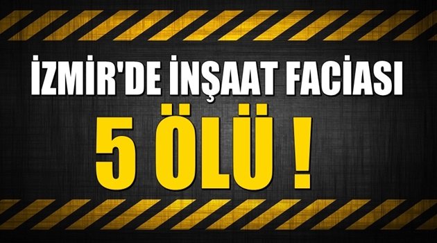 İzmir'de inşaat faciası: 5 ölü!