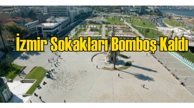 İzmir'de Sokaklar Bomboş Kaldı
