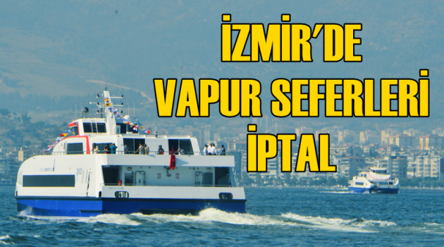 İzmir'de vapur seferleri iptal