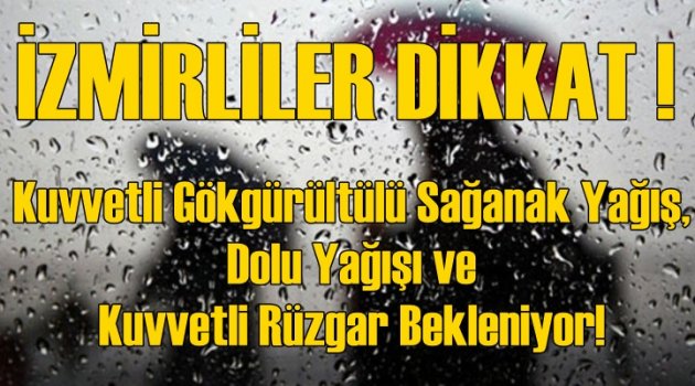 İzmirliler dikkat! Kuvvetli Sağanak, dolu yağışı ve fırtına geliyor