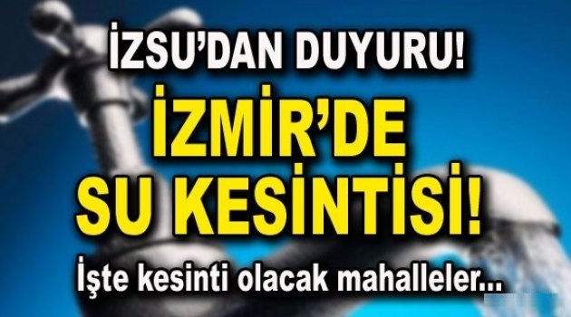 İzmirliler dikkat! O ilçede su kesintisi