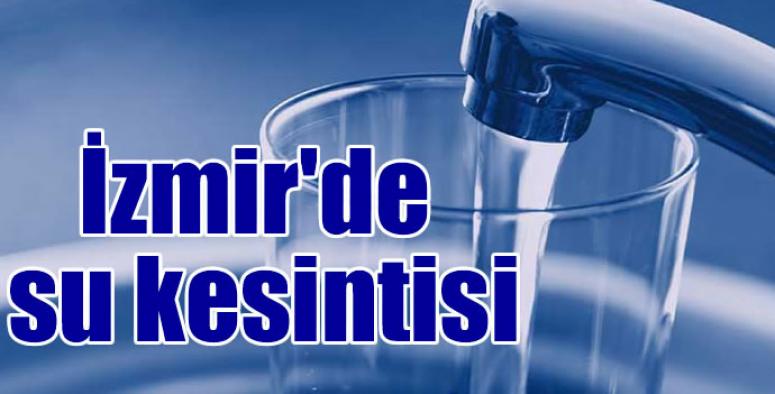 İZMİRLİLER DİKKAT! O İLÇEYE TAM 12 SAAT SU YOK