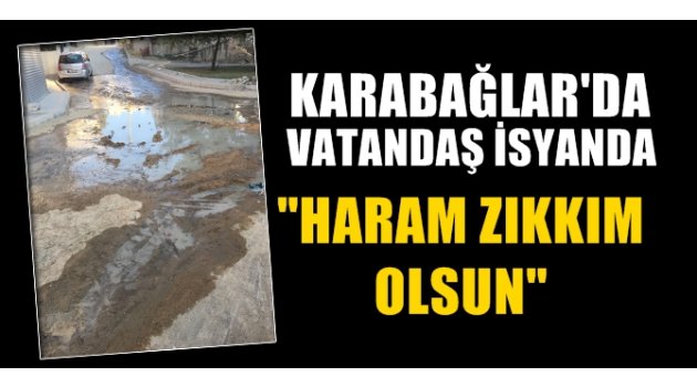 Karabağlar'da vatandaş isyanda! "Haram zıkkım olsun!"