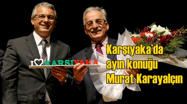 Karşıyaka’da Ayın Konuğu Murat Karayalçın