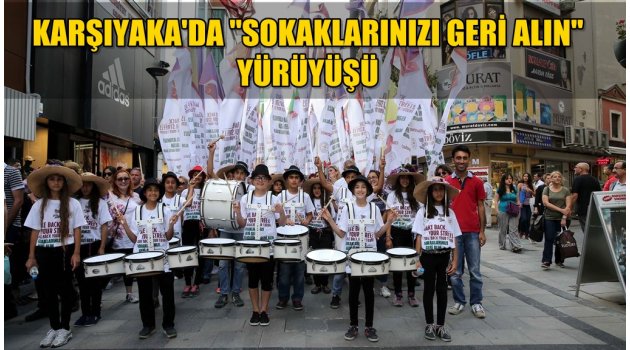 Karşıyaka’da 'sokaklarınızı geri alın' yürüyüşü