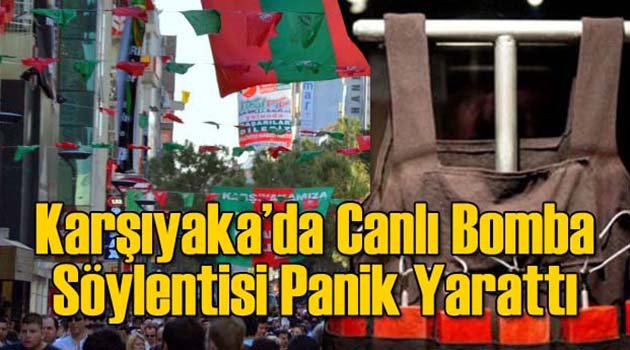 Karşıyaka'da Canlı Bomba Söylentisi Panik Yarattı