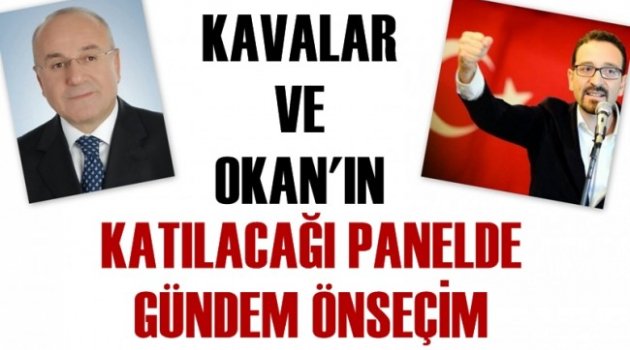 Kavalar ve Okan’ın Katılacağı Panelde Gündem Önseçim