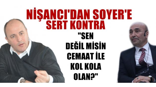 Nişancı'dan Soyer'e Sert Kontra; ''Sen Değil misin Cemaatle Kol kola Olan!''