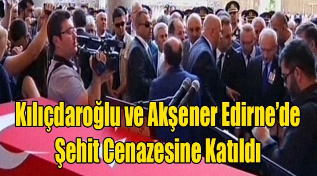 Kılıçdaroğlu Edirne'de Şehit Cenazesine Katıldı