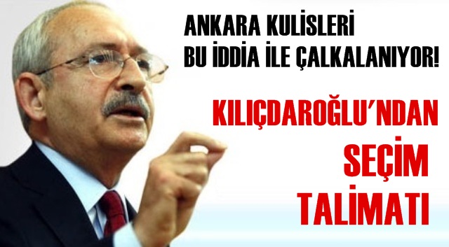 KILIÇDAROĞLU'NDAN PARTİLİLERE SEÇİM TALİMATI