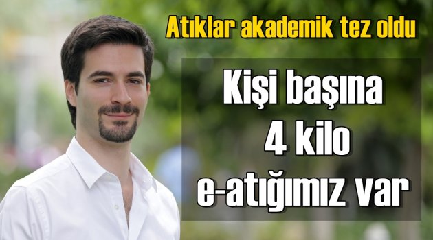 Kişi başına 4 kilo e-atığımız var