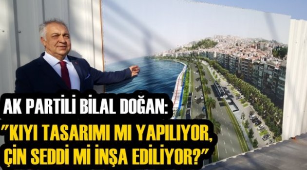 ''KIYI TASARIMI MI YAPILIYOR, ÇİN SEDDİ Mİ İNŞA EDİLİYOR?''