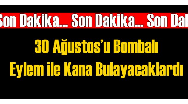 Korkunç 30 Ağustos Terör Eylemi Planı