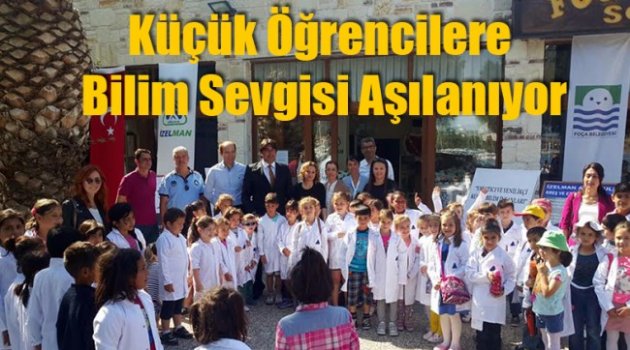 Küçük Öğrencilere Bilim Foça’da Aşılanıyor