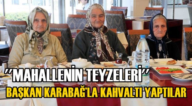 ”Mahallenin Teyzeleri” Başkan Karabağ ile Kahvaltıda Buluştu