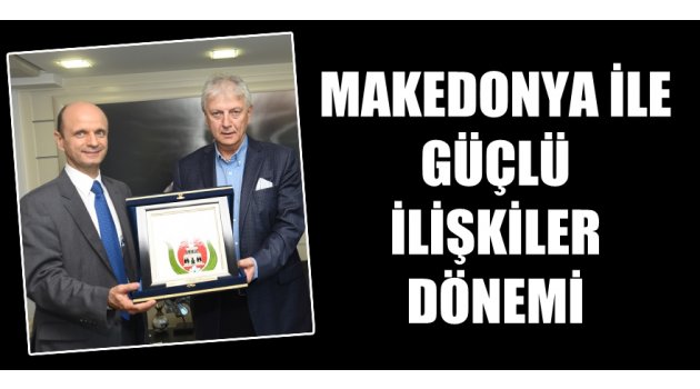Makedonya ile güçlü ilişkiler dönemi