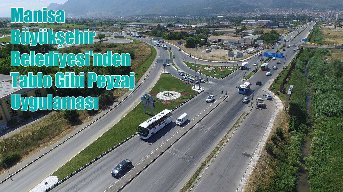 Manisa Büyükşehir Belediyesi'nden Tablo Gibi Peyzaj Uygulaması