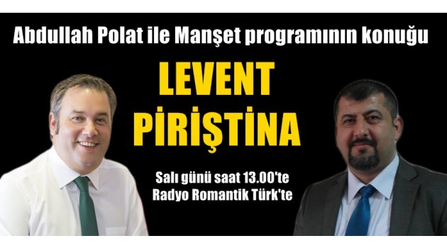 Manşet'in konuğu Başkan Piriştina olacak