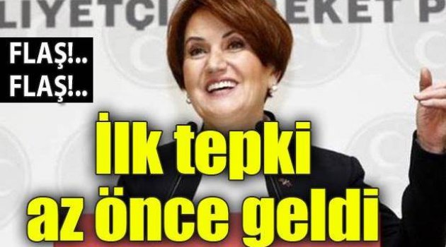 Meral Akşener'den ilk tepki