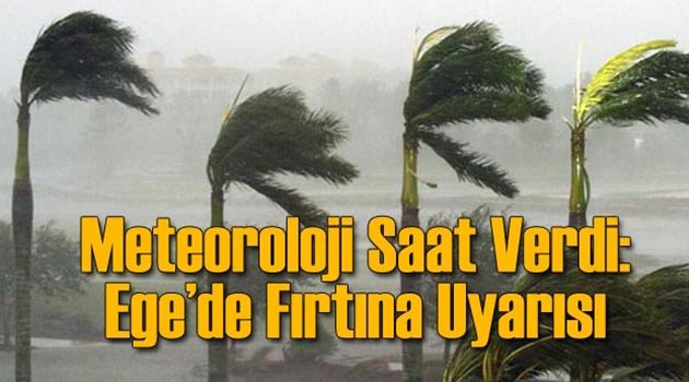 Meteoroloji'den Ege'ye Fırtına Uyarısı