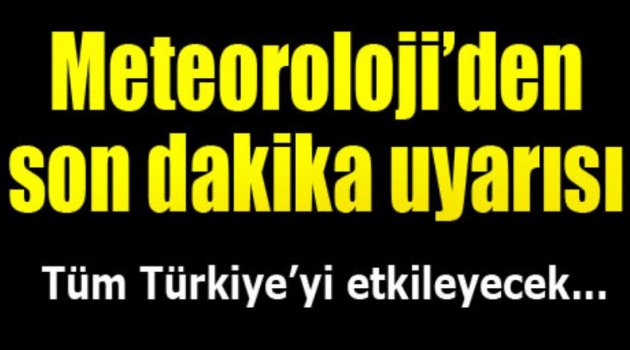 Meteorolojiden son dakika uyarısı!